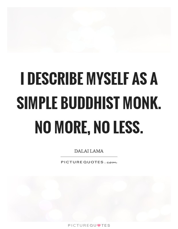 I describe myself as a simple Buddhist monk. No more, no less Picture Quote #1