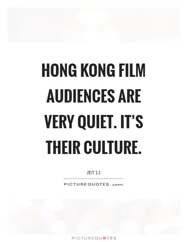 Hong Kong film audiences are very quiet. It's their culture Picture Quote #1