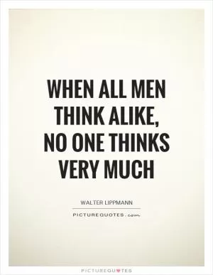 When all men think alike, no one thinks very much Picture Quote #1