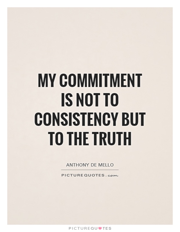 My commitment is not to consistency but to the Truth Picture Quote #1