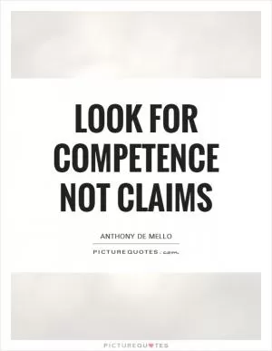 Look for competence not claims Picture Quote #1