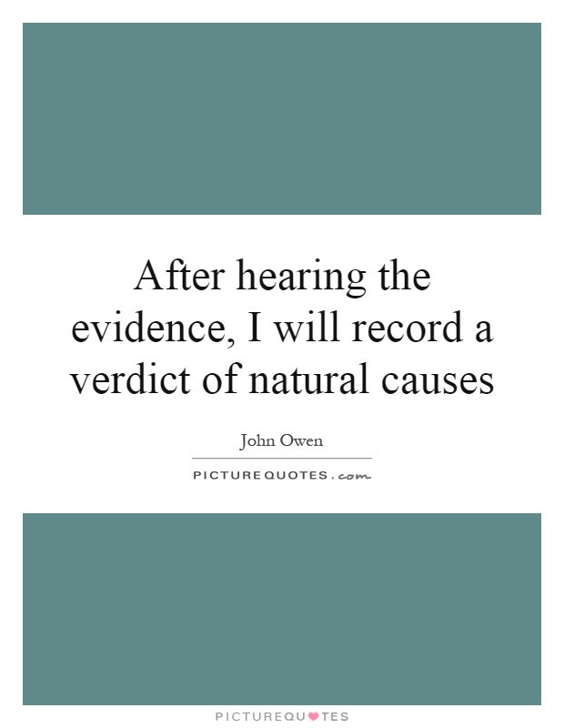 After hearing the evidence, I will record a verdict of natural causes Picture Quote #1