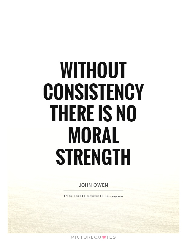 Without consistency there is no moral strength Picture Quote #1