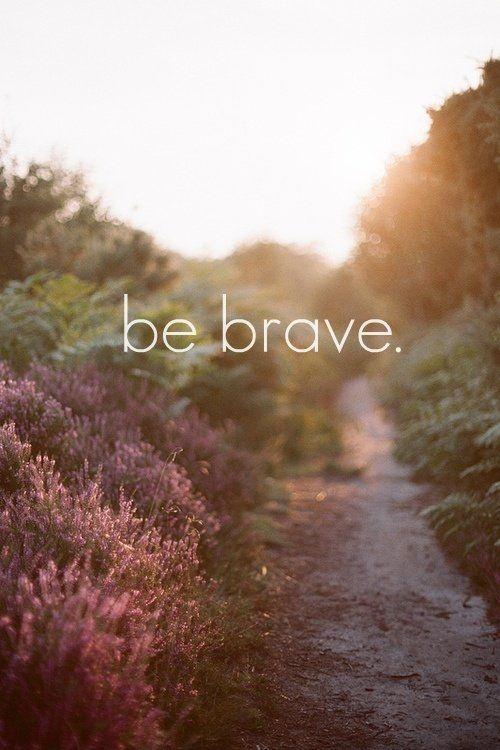 Be brave Picture Quote #1