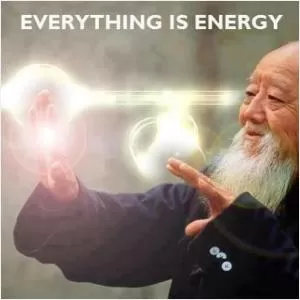Everything is energy Picture Quote #1