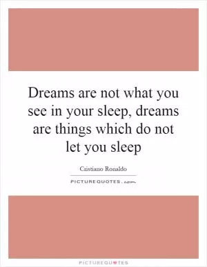 Dreams are not what you see in your sleep, dreams are things which do not let you sleep Picture Quote #1
