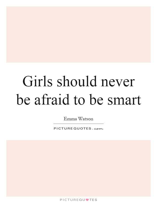 Girls should never be afraid to be smart Picture Quote #1