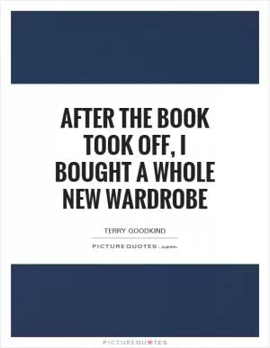 After the book took off, I bought a whole new wardrobe Picture Quote #1