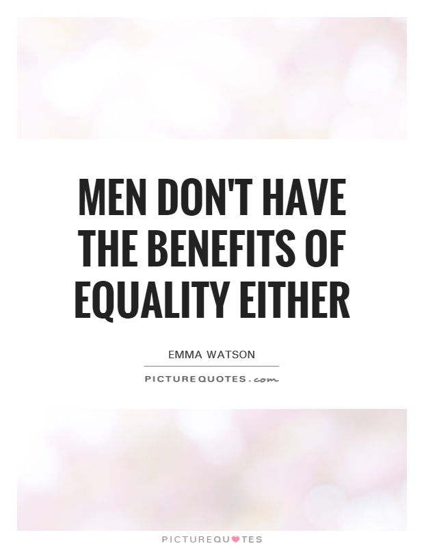 Men don't have the benefits of equality either Picture Quote #1