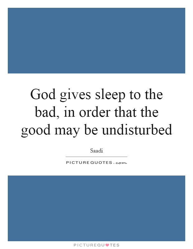 God gives sleep to the bad, in order that the good may be undisturbed Picture Quote #1
