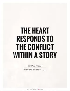 The heart responds to the conflict within a story Picture Quote #1