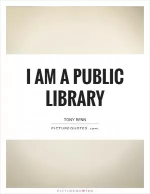 I am a public library Picture Quote #1