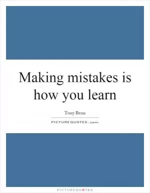 Making mistakes is how you learn Picture Quote #1