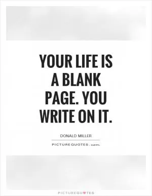 Your life is a blank page. You write on it Picture Quote #1