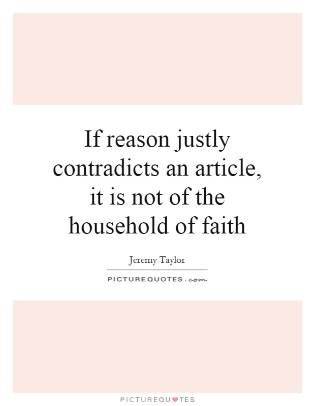 If reason justly contradicts an article, it is not of the household of faith Picture Quote #1