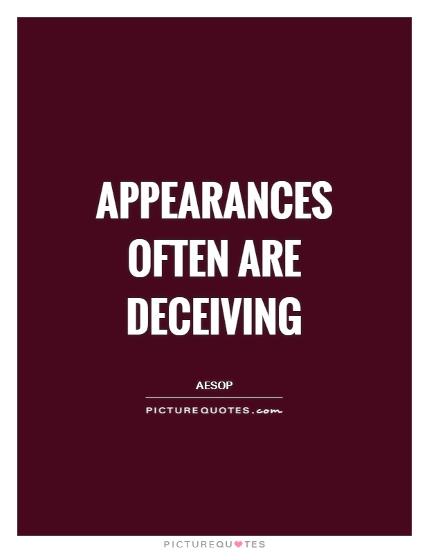 Appearances often are deceiving Picture Quote #1