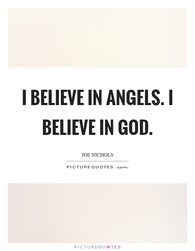 I believe in angels. I believe in God Picture Quote #1