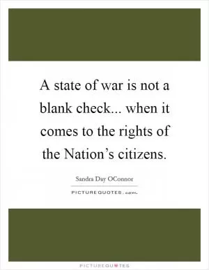 A state of war is not a blank check... when it comes to the rights of the Nation’s citizens Picture Quote #1