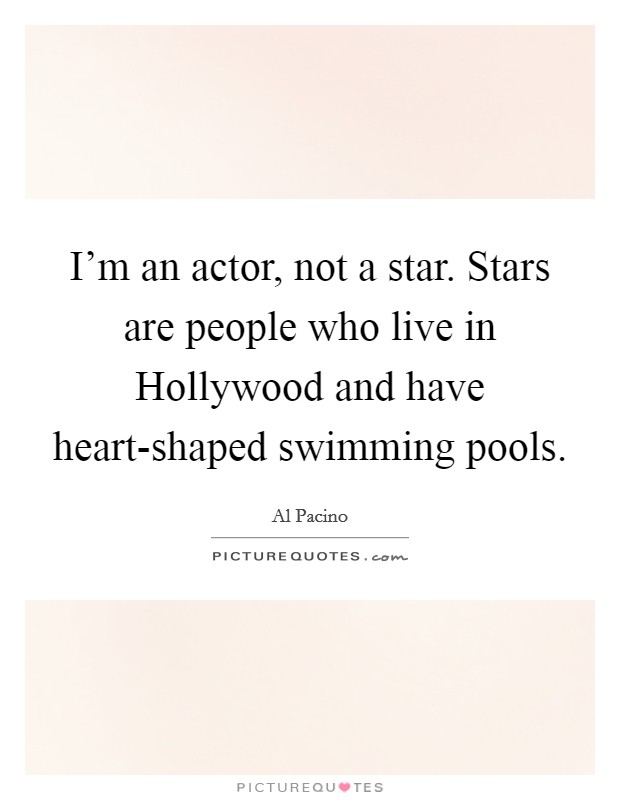 I'm an actor, not a star. Stars are people who live in Hollywood and have heart-shaped swimming pools Picture Quote #1