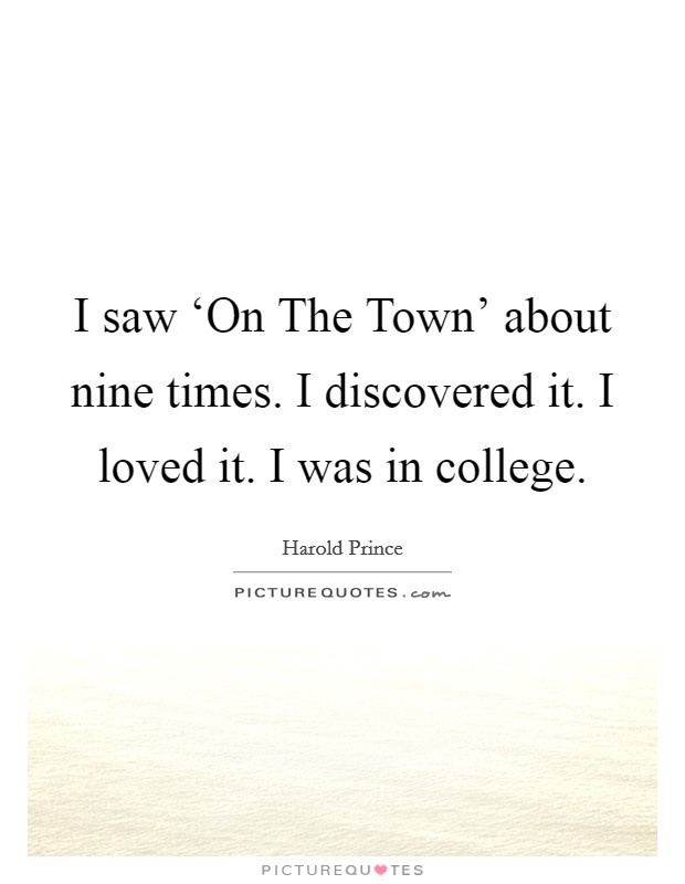 I saw ‘On The Town' about nine times. I discovered it. I loved it. I was in college Picture Quote #1