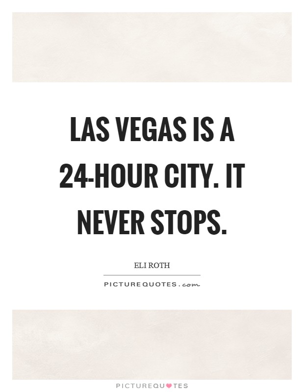 Las Vegas is a 24-hour city. It never stops Picture Quote #1