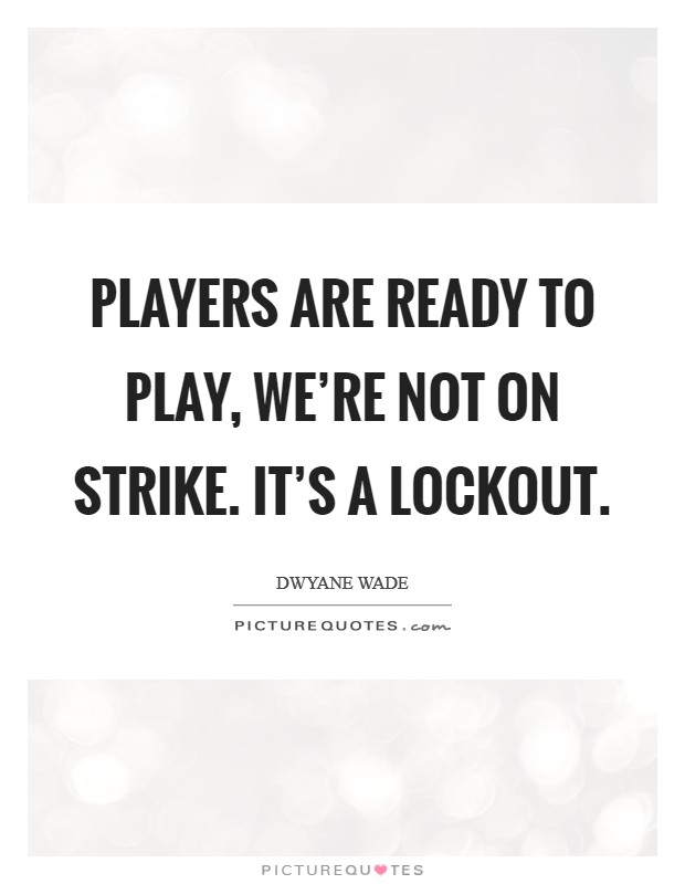Players are ready to play, We're not on strike. It's a lockout Picture Quote #1