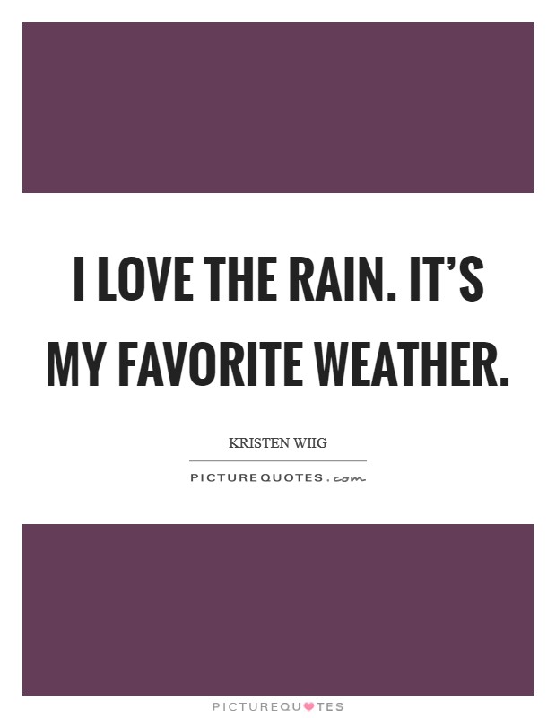 I love the rain. It's my favorite weather Picture Quote #1