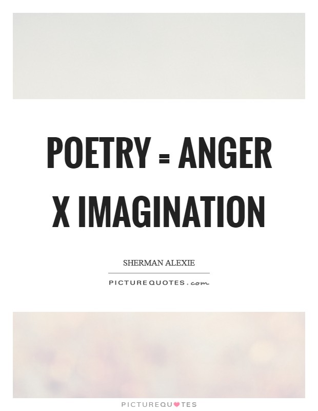 Poetry = Anger x Imagination Picture Quote #1