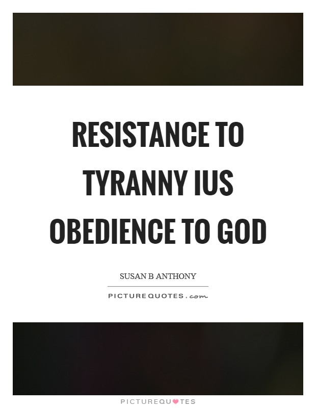 Resistance to tyranny ius obedience to God Picture Quote #1