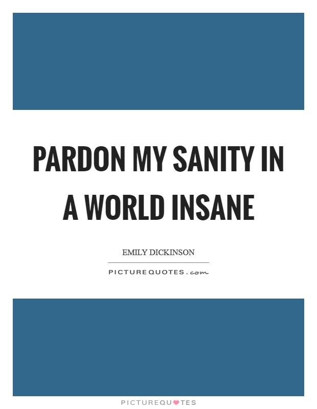 Pardon My Sanity In A World Insane Picture Quote #1