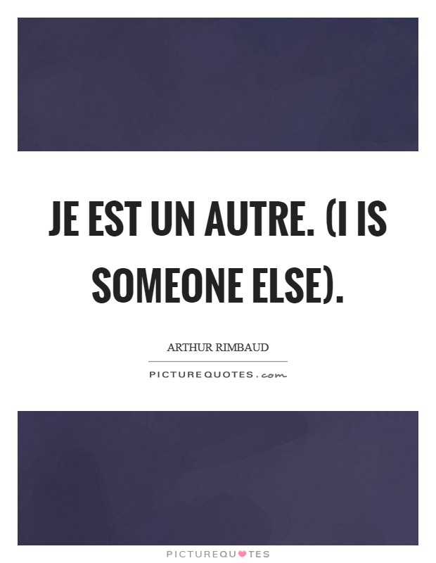 Je est un autre. (I is someone else) Picture Quote #1