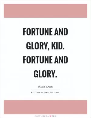 Fortune and glory, kid. Fortune and glory Picture Quote #1