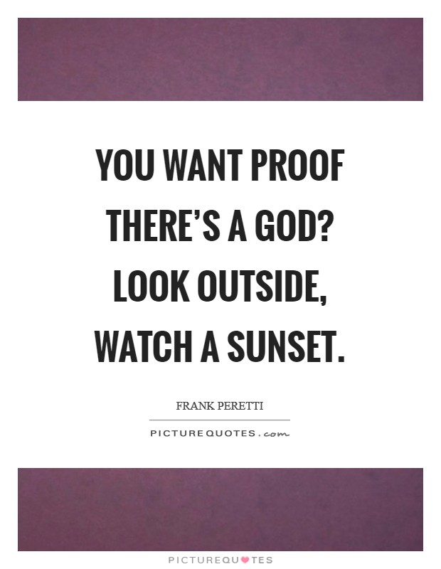 You want proof there's a God? Look outside, watch a sunset Picture Quote #1