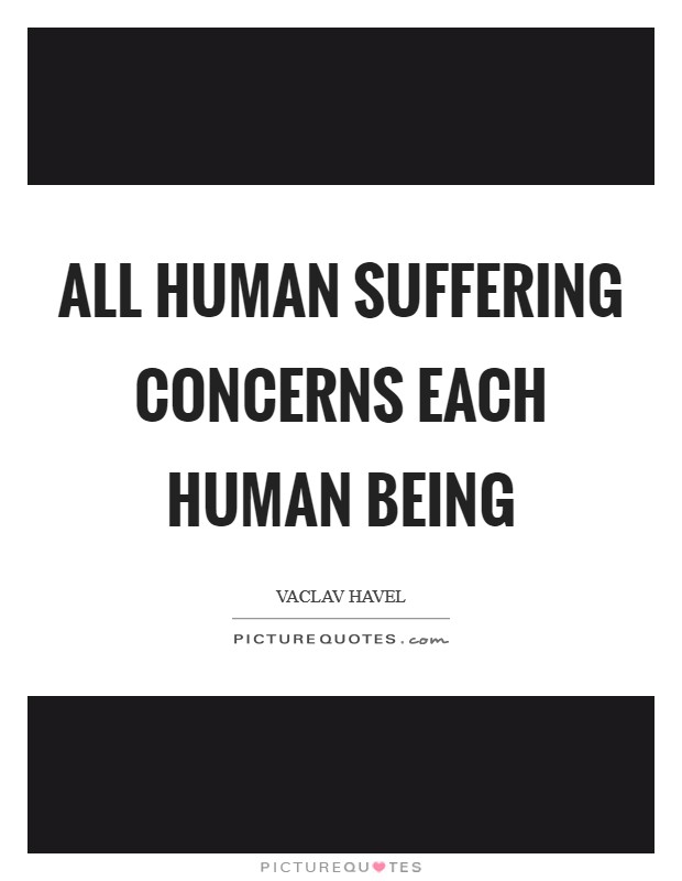 All human suffering concerns each human being Picture Quote #1