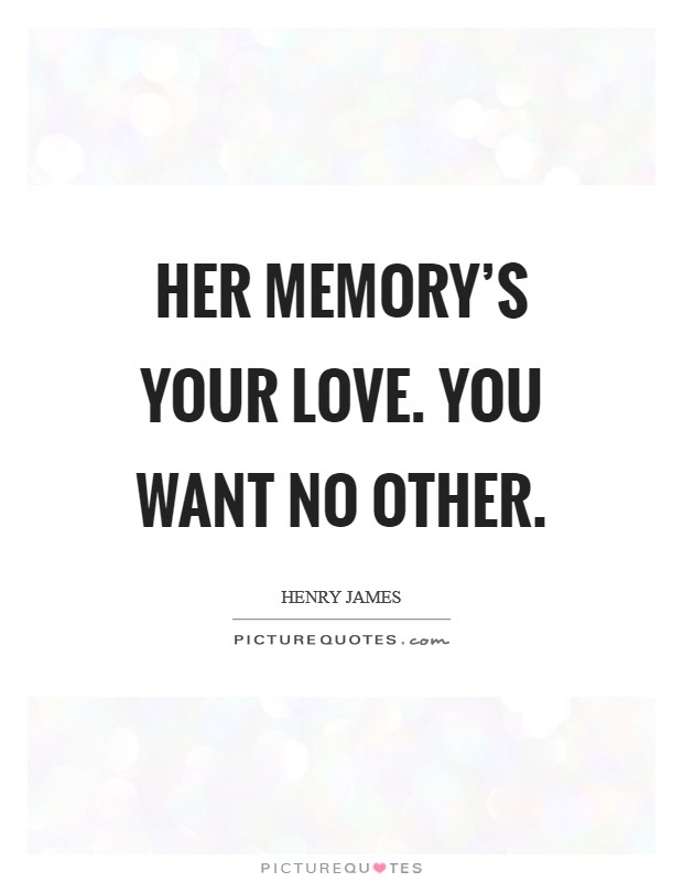 Her memory's your love. You want no other Picture Quote #1