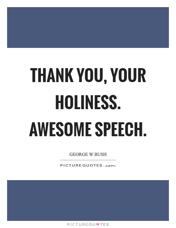 Thank you, your Holiness. Awesome speech Picture Quote #1