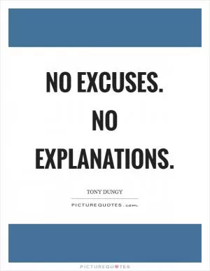 No excuses. No explanations Picture Quote #1