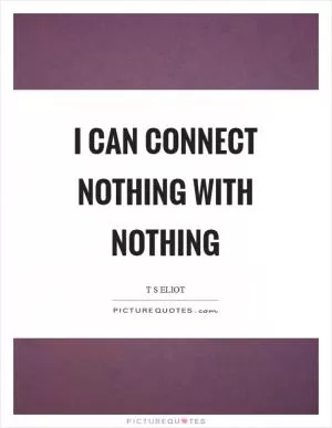 I can connect Nothing with nothing Picture Quote #1