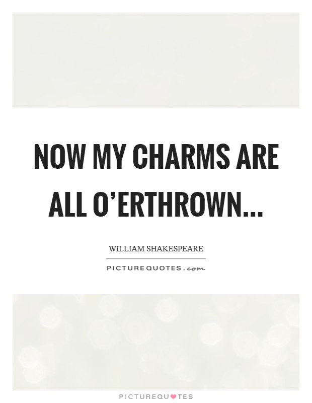 Now my charms are all o'erthrown Picture Quote #1