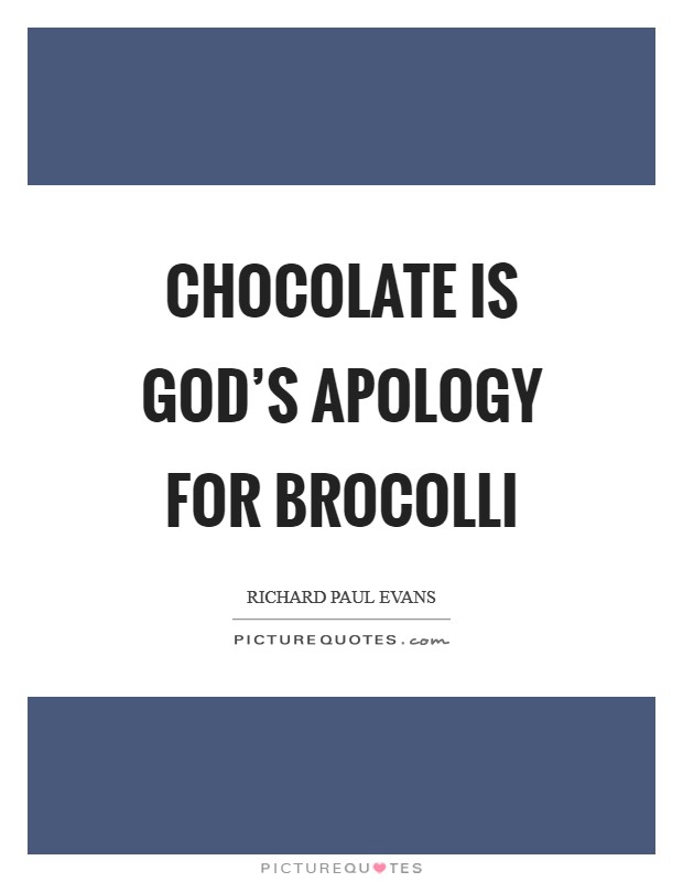 Chocolate is God's apology for brocolli Picture Quote #1