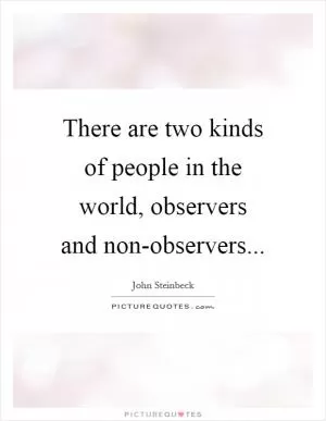 There are two kinds of people in the world, observers and non-observers Picture Quote #1
