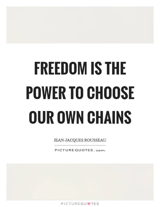 Freedom is the power to choose our own chains Picture Quote #1