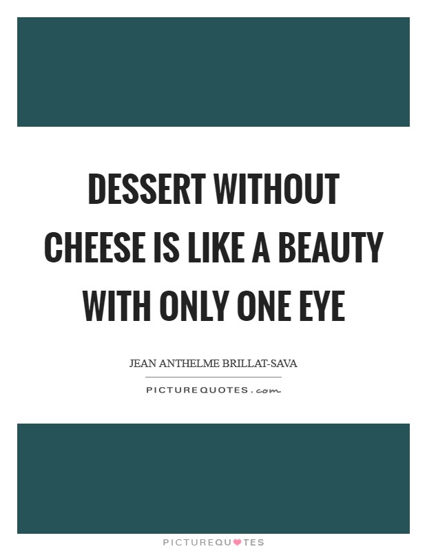 Dessert without cheese is like a beauty with only one eye Picture Quote #1