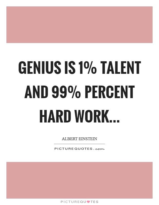 Genius is 1% talent and 99% percent hard work Picture Quote #1