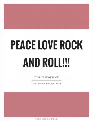 Peace Love Rock and Roll!!! Picture Quote #1