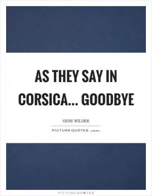 As they say in Corsica... Goodbye Picture Quote #1