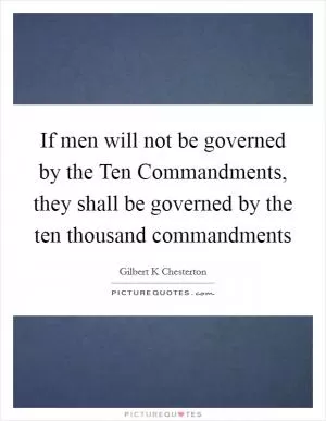If men will not be governed by the Ten Commandments, they shall be governed by the ten thousand commandments Picture Quote #1