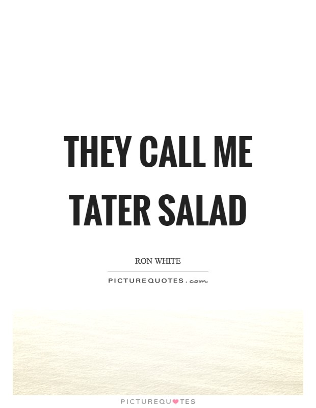 They call me Tater Salad Picture Quote #1
