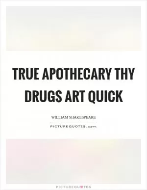 True apothecary thy drugs art quick Picture Quote #1
