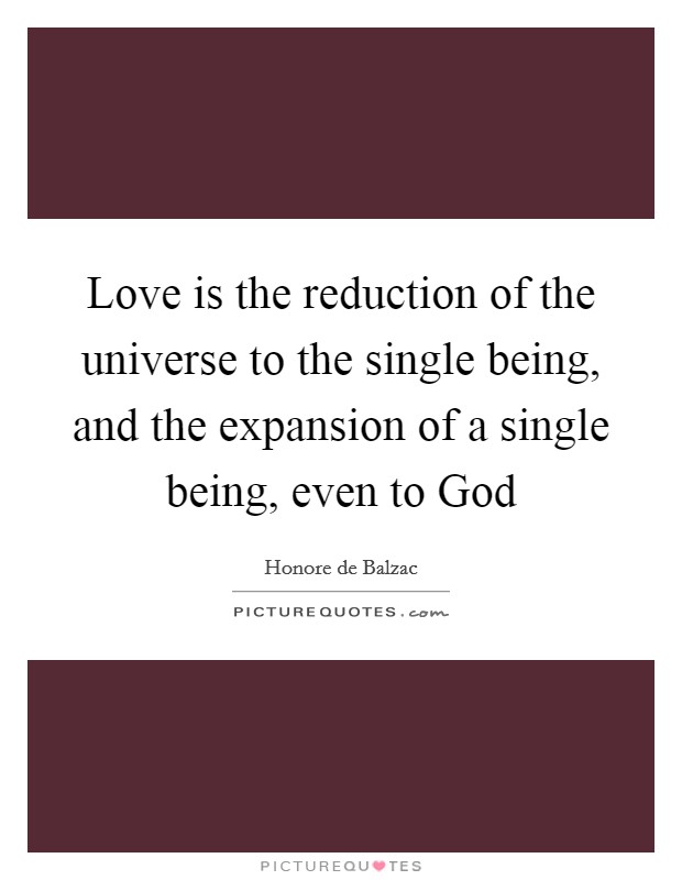 Love is the reduction of the universe to the single being, and the expansion of a single being, even to God Picture Quote #1